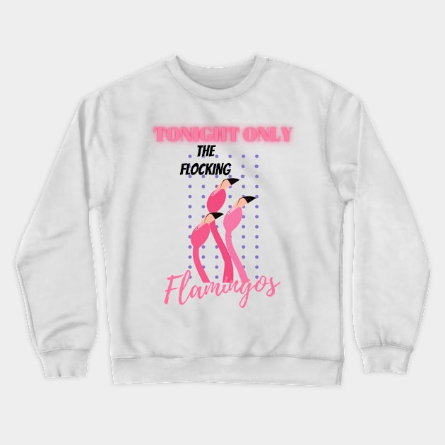 Tonight Only The Flocking Flamingos Spoof Concert Crewneck Sweatshirt by TammyWinandArt